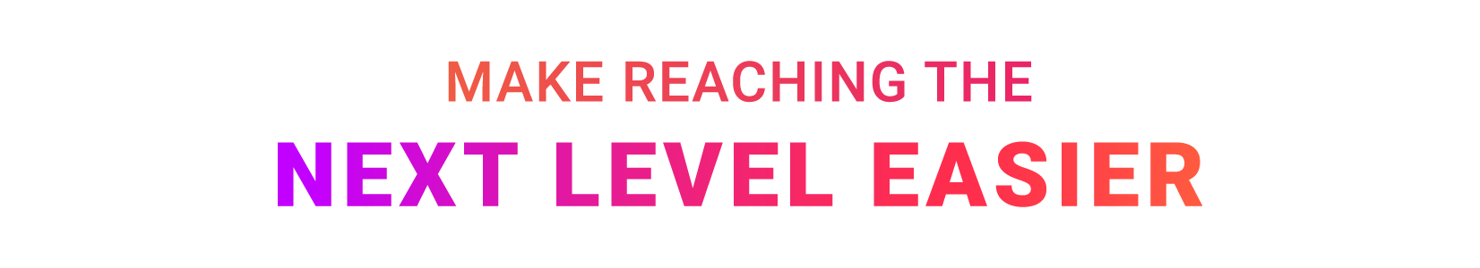Make-reaching-the-next-level-easier